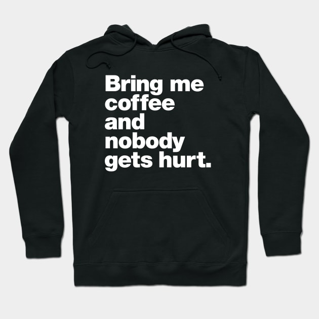 Bring me coffee and nobody gets hurt. Hoodie by Chestify